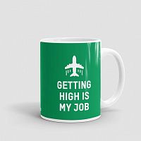 Getting High Is My Job - Mug