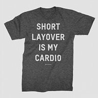 Short Layover Is My Cardio - Men's Tee