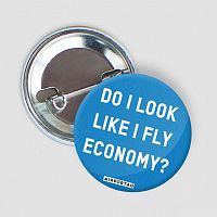 Do I Look Like I Fly Economy? - Button